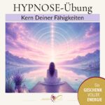 Hypnose Übung Kern Deiner Fähigkeiten