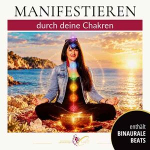 Manifestieren durch die Chakren Grundlagen und Methoden Uebungen und Energiearbeit Cornelia Reich